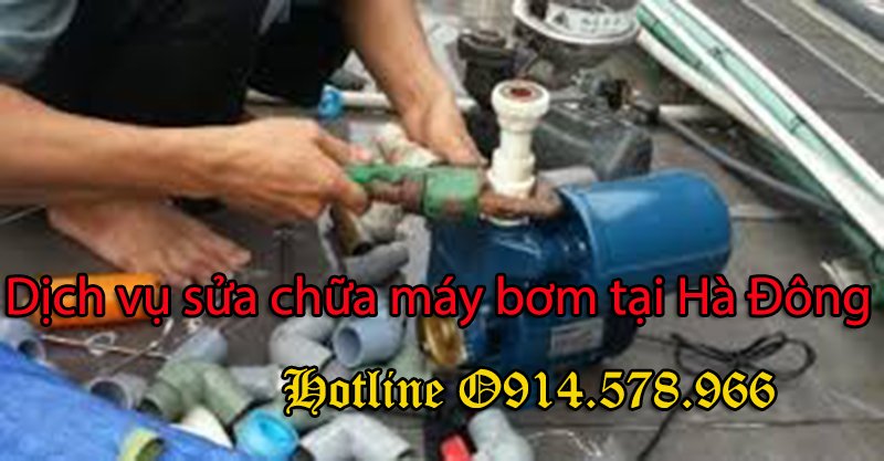 Dịch vụ sửa chữa máy bơm nước tại Hà Đông giá rẻ.