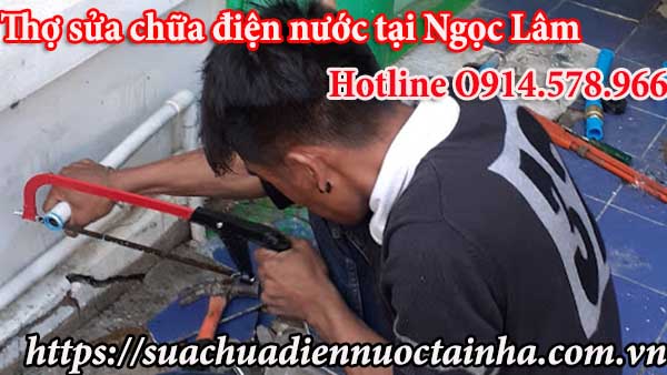 Sửa chữa điện nước tại phường Ngọc Lâm - 0914. 578. 966 Thợ giỏi - Uy tín- Giá rẻ