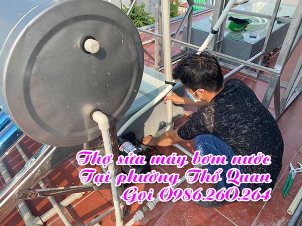 Thợ sửa chữa máy bơm nước tại phường Thổ Quan Uy tín – Giá rẻ